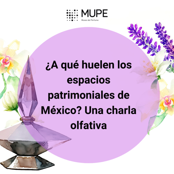 ¿A qué huelen los espacios patrimoniales de México? Una charla olfativa