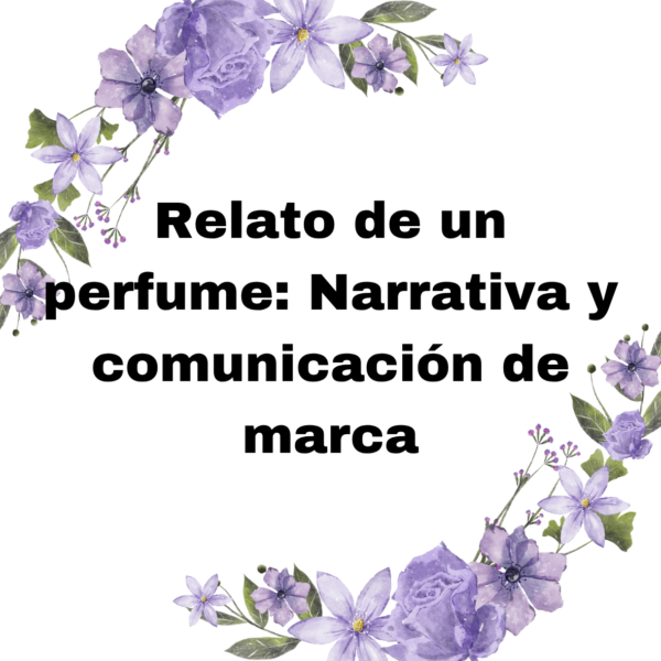 Relato de un perfume: Narrativa y comunicación de marca