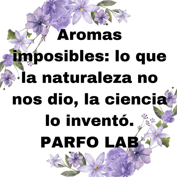 Aromas imposibles: lo que la naturaleza no nos dio, la ciencia lo inventó. PARFO LAB